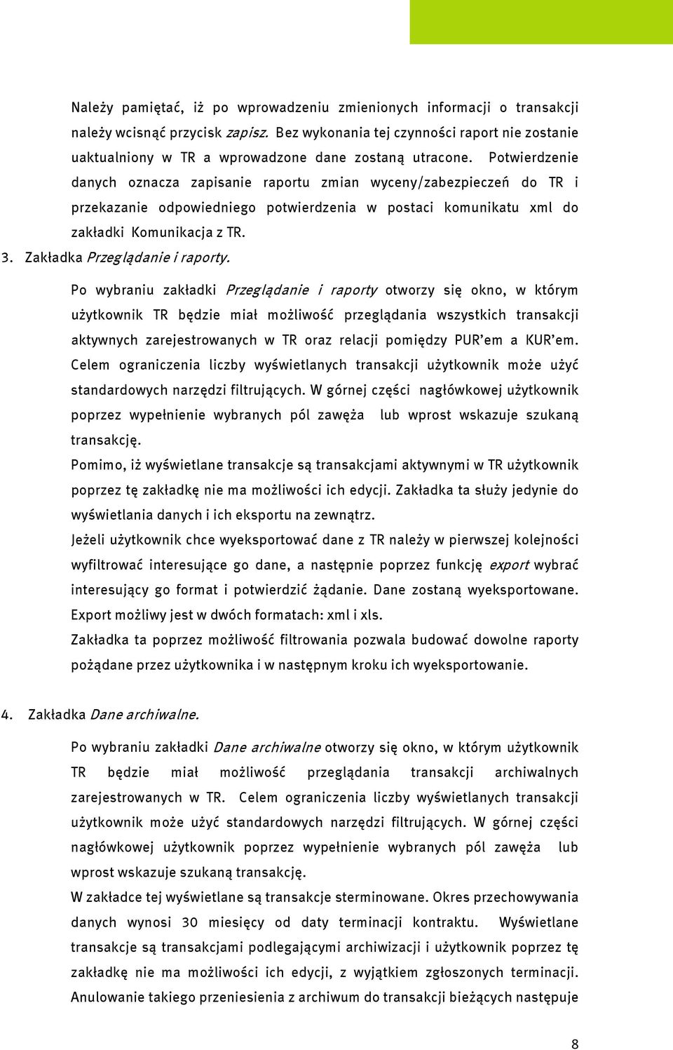 Potwierdzenie danych oznacza zapisanie raportu zmian wyceny/zabezpieczeń do TR i przekazanie odpowiedniego potwierdzenia w postaci komunikatu xml do zakładki Komunikacja z TR. 3.