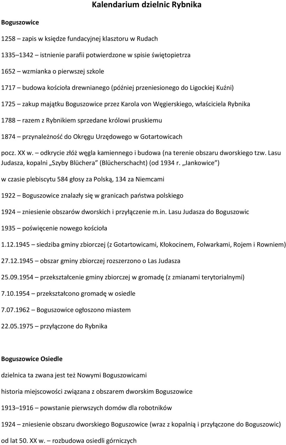 pruskiemu 1874 przynależnośd do Okręgu Urzędowego w Gotartowicach pocz. XX w. odkrycie złóż węgla kamiennego i budowa (na terenie obszaru dworskiego tzw.