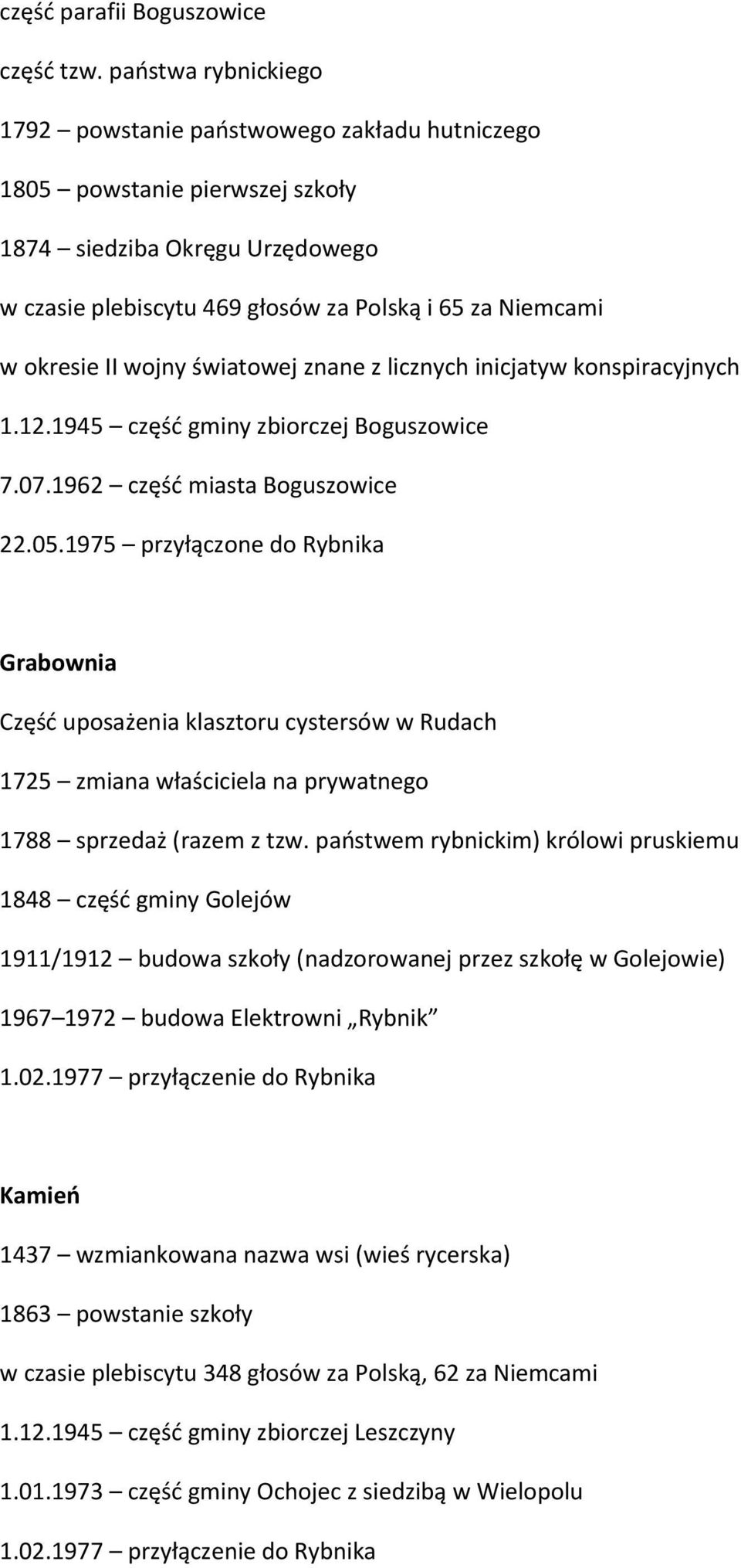 II wojny światowej znane z licznych inicjatyw konspiracyjnych 1.12.1945 częśd gminy zbiorczej Boguszowice 7.07.1962 częśd miasta Boguszowice 22.05.