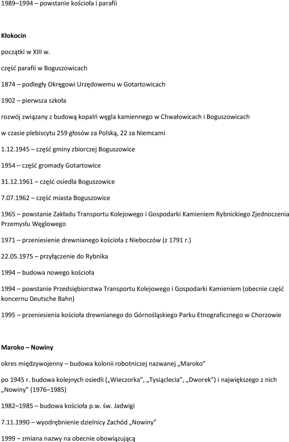 plebiscytu 259 głosów za Polską, 22 za Niemcami 1.12.1945 częśd gminy zbiorczej Boguszowice 1954 częśd gromady Gotartowice 31.12.1961 częśd osiedla Boguszowice 7.07.