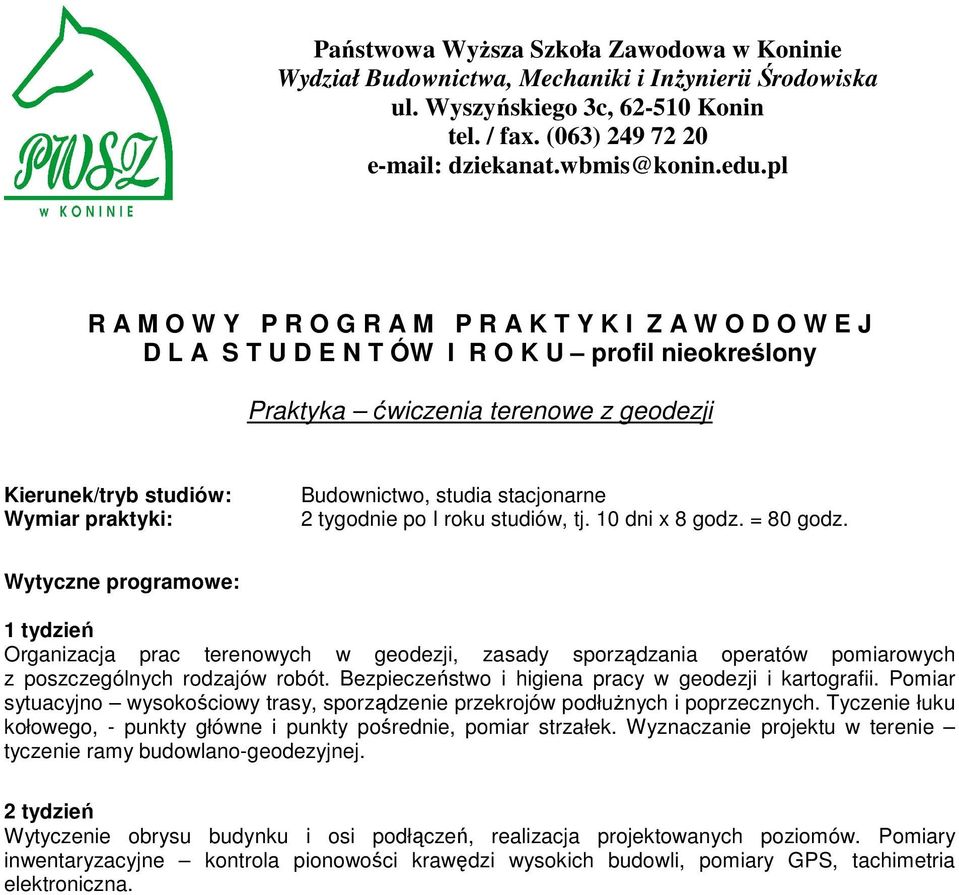 Pomiar sytuacyjno wysokościowy trasy, sporządzenie przekrojów podłużnych i poprzecznych. Tyczenie łuku kołowego, - punkty główne i punkty pośrednie, pomiar strzałek.