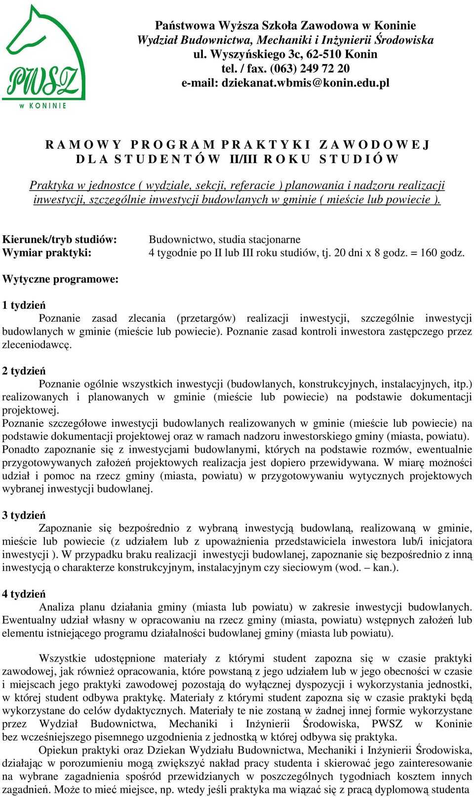 Poznanie zasad zlecania (przetargów) realizacji inwestycji, szczególnie inwestycji budowlanych w gminie (mieście lub powiecie). Poznanie zasad kontroli inwestora zastępczego przez zleceniodawcę.