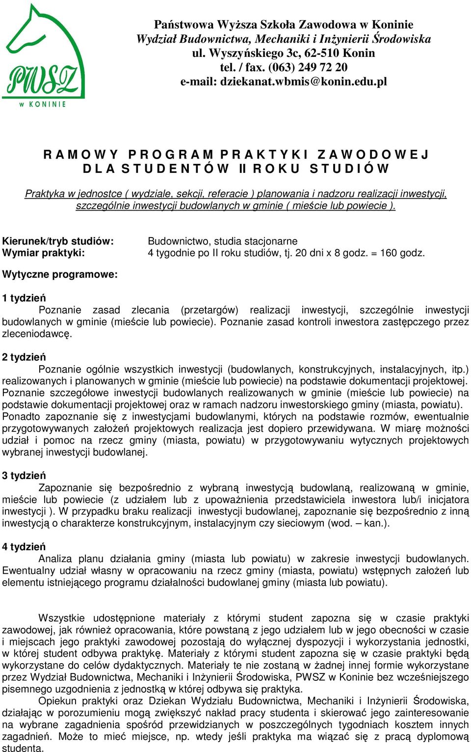 Poznanie zasad zlecania (przetargów) realizacji inwestycji, szczególnie inwestycji budowlanych w gminie (mieście lub powiecie). Poznanie zasad kontroli inwestora zastępczego przez zleceniodawcę.