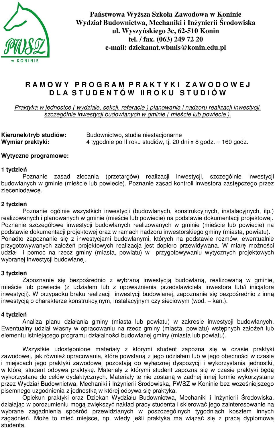 Poznanie zasad zlecania (przetargów) realizacji inwestycji, szczególnie inwestycji budowlanych w gminie (mieście lub powiecie). Poznanie zasad kontroli inwestora zastępczego przez zleceniodawcę.