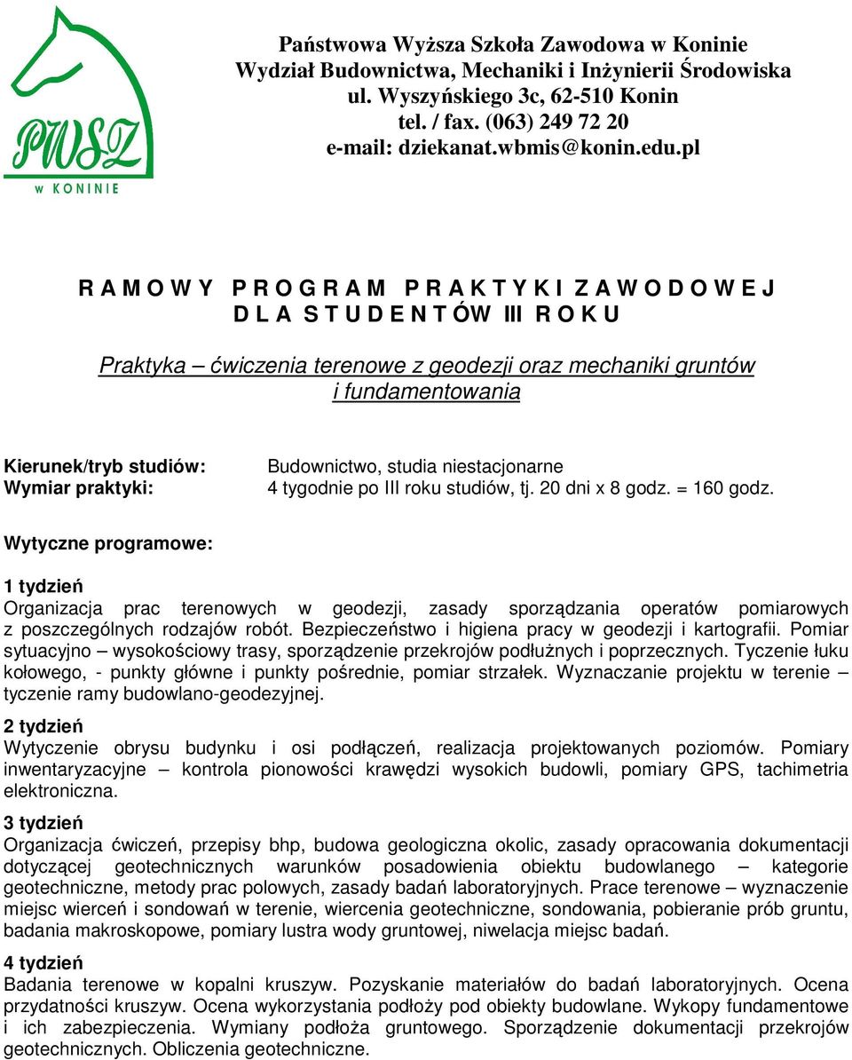 Pomiar sytuacyjno wysokościowy trasy, sporządzenie przekrojów podłużnych i poprzecznych. Tyczenie łuku kołowego, - punkty główne i punkty pośrednie, pomiar strzałek.