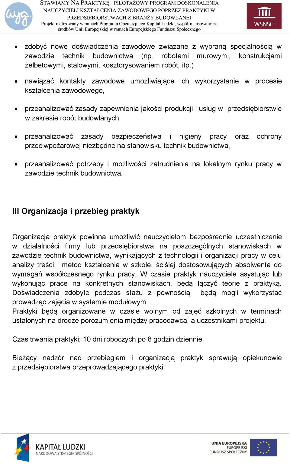 budowlanych, przeanalizować zasady bezpieczeństwa i higieny pracy oraz ochrony przeciwpożarowej niezbędne na stanowisku technik budownictwa, przeanalizować potrzeby i możliwości zatrudnienia na
