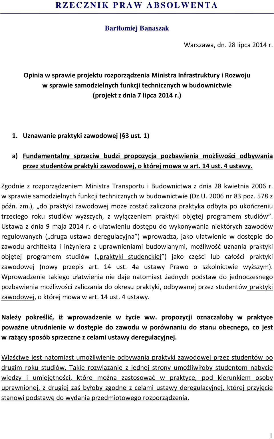 Uznawanie praktyki zawodowej ( 3 ust. 1) a) Fundamentalny sprzeciw budzi propozycja pozbawienia możliwości odbywania przez studentów praktyki zawodowej, o której mowa w art. 14 ust. 4 ustawy.