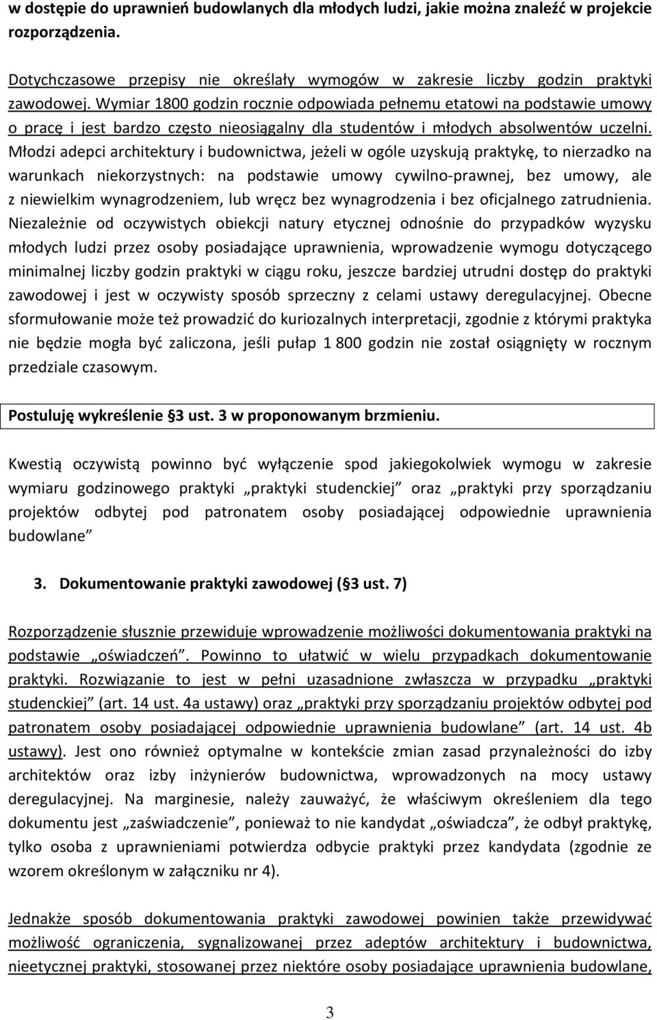 Młodzi adepci architektury i budownictwa, jeżeli w ogóle uzyskują praktykę, to nierzadko na warunkach niekorzystnych: na podstawie umowy cywilno-prawnej, bez umowy, ale z niewielkim wynagrodzeniem,