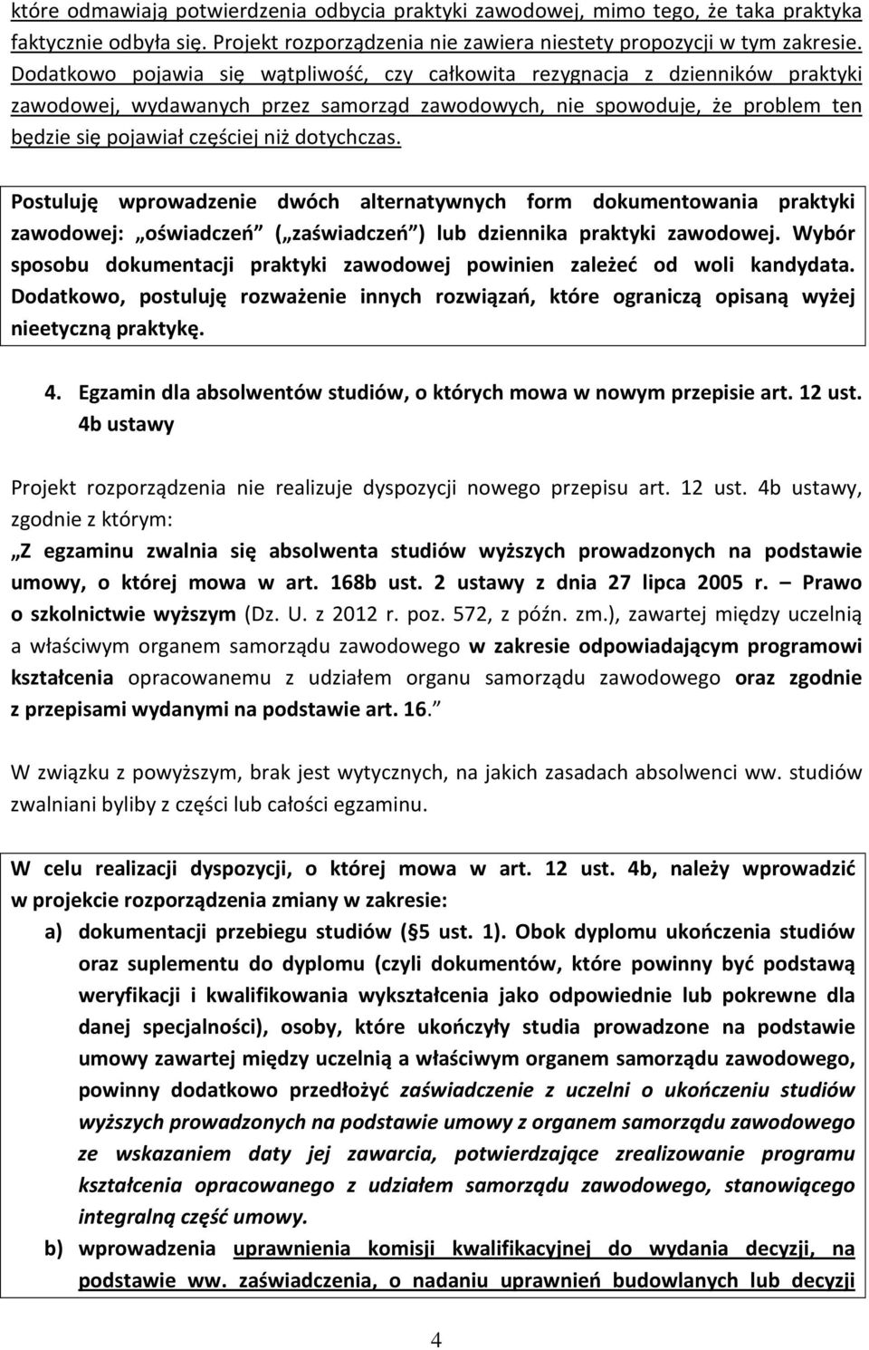 dotychczas. Postuluję wprowadzenie dwóch alternatywnych form dokumentowania praktyki zawodowej: oświadczeń ( zaświadczeń ) lub dziennika praktyki zawodowej.