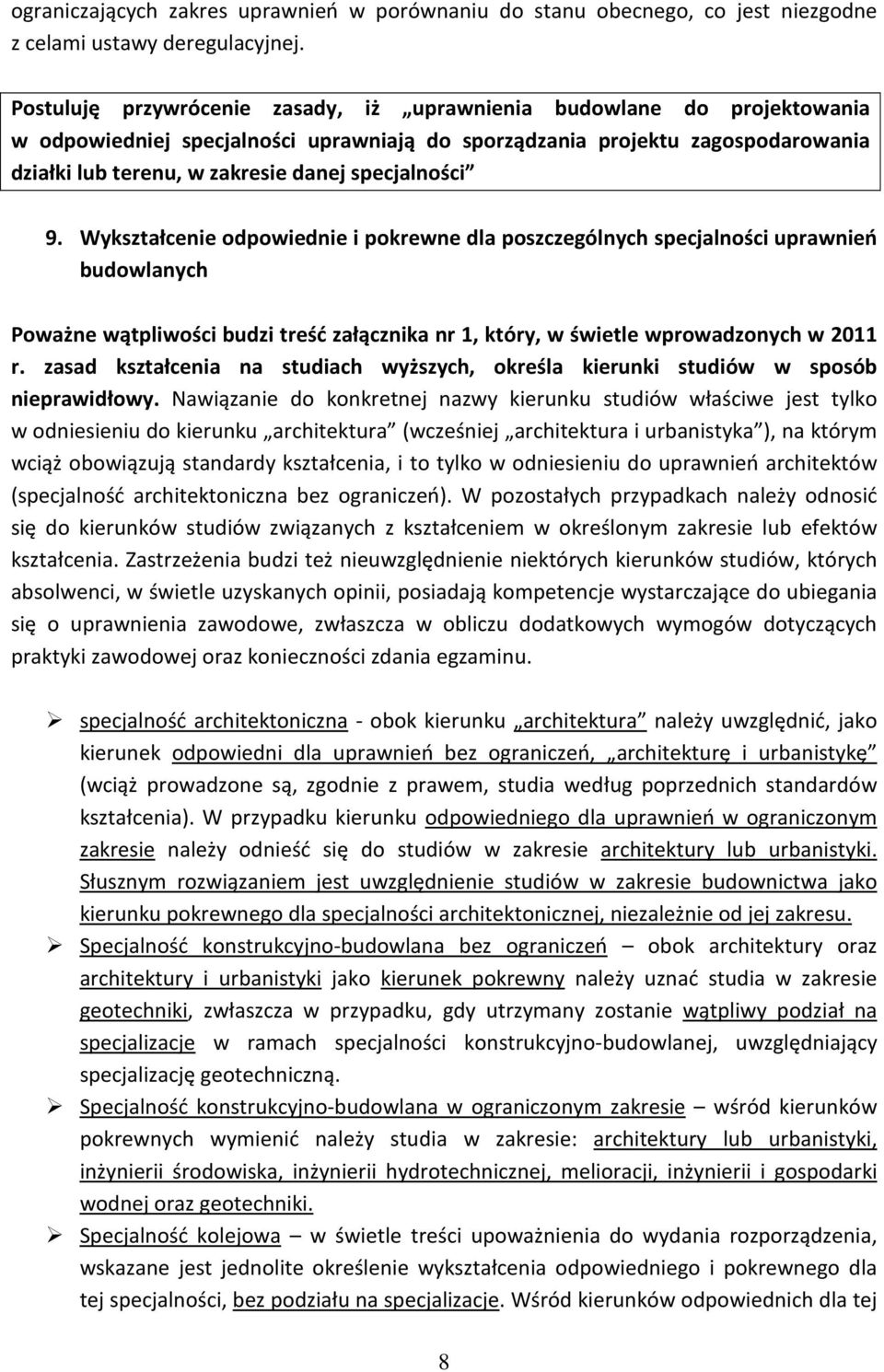 specjalności 9. Wykształcenie odpowiednie i pokrewne dla poszczególnych specjalności uprawnień budowlanych Poważne wątpliwości budzi treść załącznika nr 1, który, w świetle wprowadzonych w 2011 r.