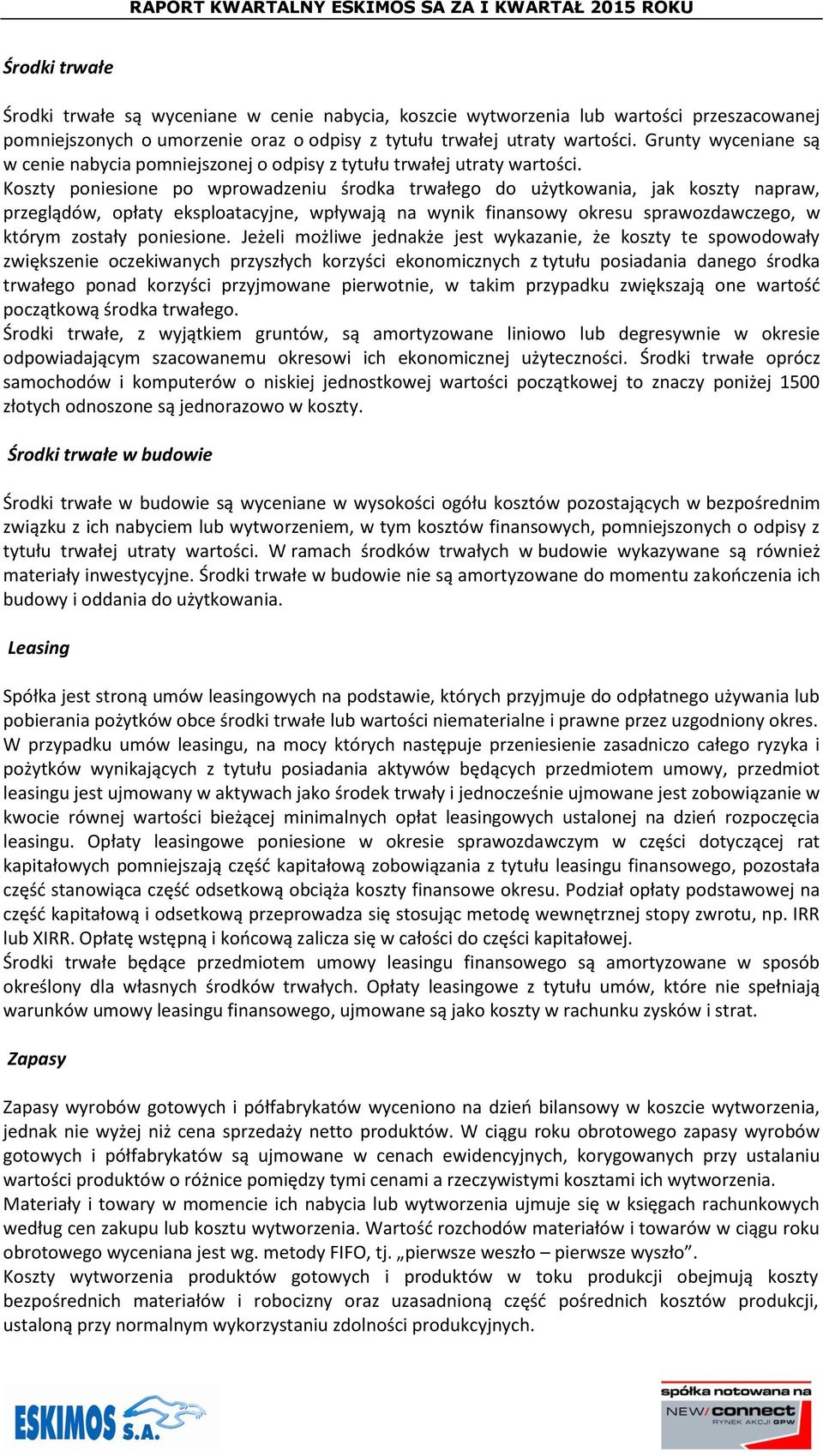 Koszty poniesione po wprowadzeniu środka trwałego do użytkowania, jak koszty napraw, przeglądów, opłaty eksploatacyjne, wpływają na wynik finansowy okresu sprawozdawczego, w którym zostały poniesione.