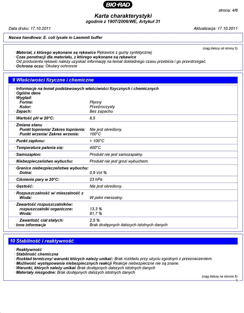 Ochrona oczu: Okulary ochronne (ciąg dalszy od strony 3) 9 Właściwości fizyczne i chemiczne Informacje na temat podstawowych właściwości fizycznych i chemicznych Ogólne dane Wygląd: Forma: Płynny