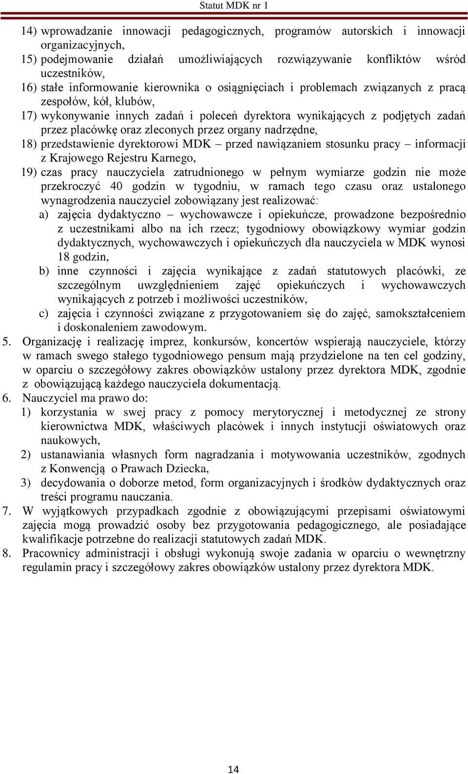 zleconych przez organy nadrzędne, 18) przedstawienie dyrektorowi MDK przed nawiązaniem stosunku pracy informacji z Krajowego Rejestru Karnego, 19) czas pracy nauczyciela zatrudnionego w pełnym