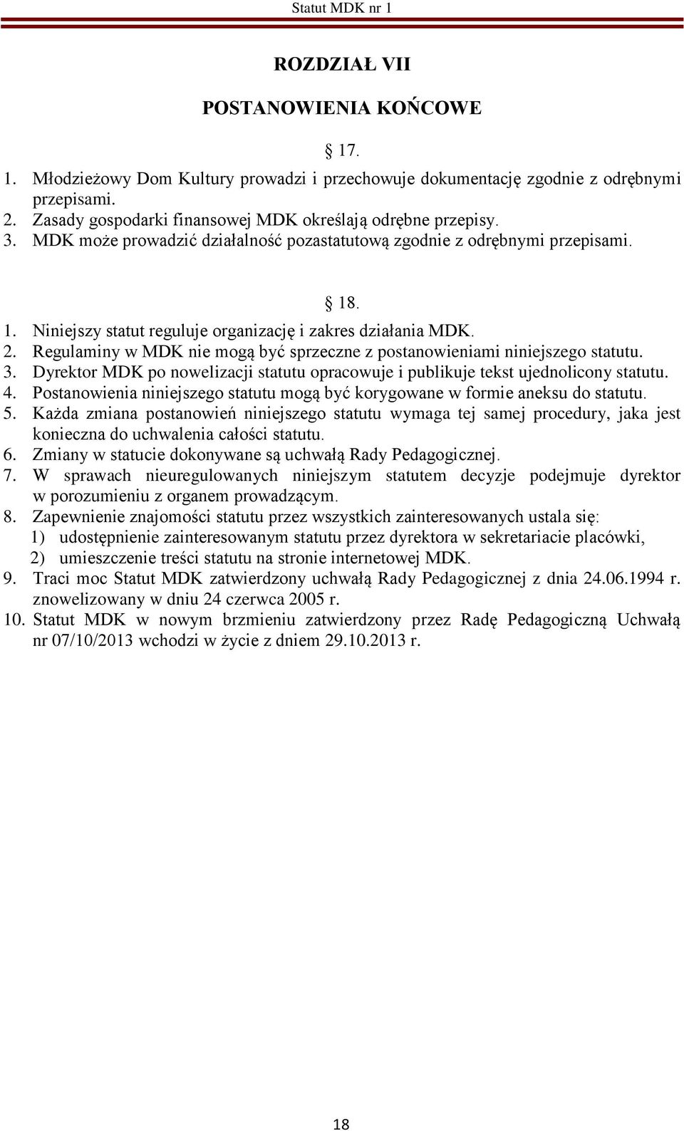 Regulaminy w MDK nie mogą być sprzeczne z postanowieniami niniejszego statutu. 3. Dyrektor MDK po nowelizacji statutu opracowuje i publikuje tekst ujednolicony statutu. 4.