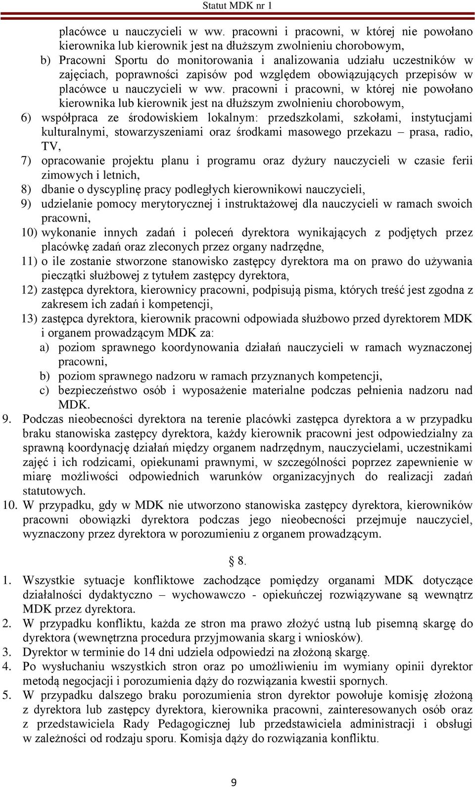 poprawności zapisów pod względem obowiązujących przepisów w  pracowni i pracowni, w której nie powołano kierownika lub kierownik jest na dłuższym zwolnieniu chorobowym, 6) współpraca ze środowiskiem