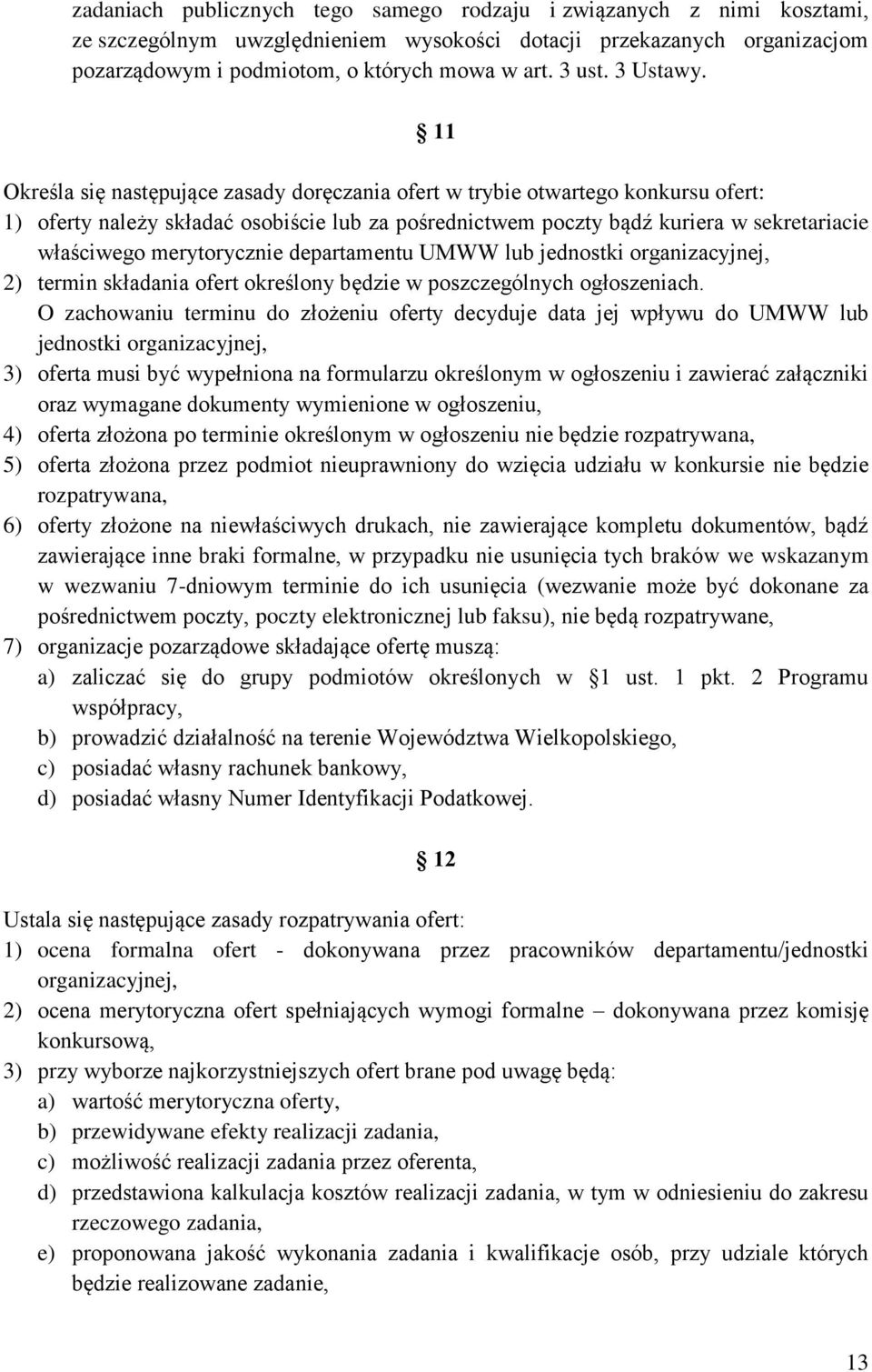 11 Określa się następujące zasady doręczania ofert w trybie otwartego konkursu ofert: 1) oferty należy składać osobiście lub za pośrednictwem poczty bądź kuriera w sekretariacie właściwego