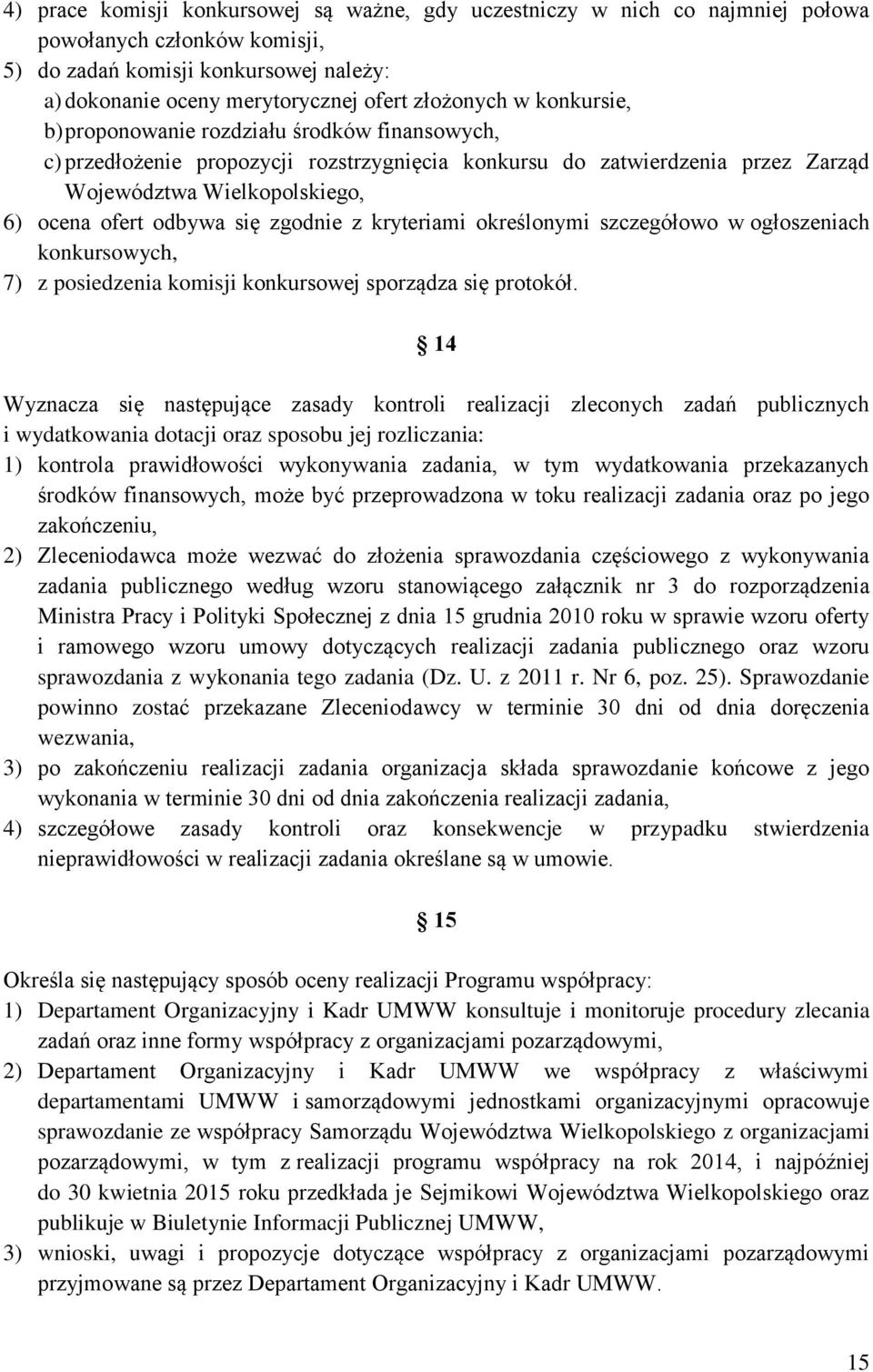 zgodnie z kryteriami określonymi szczegółowo w ogłoszeniach konkursowych, 7) z posiedzenia komisji konkursowej sporządza się protokół.