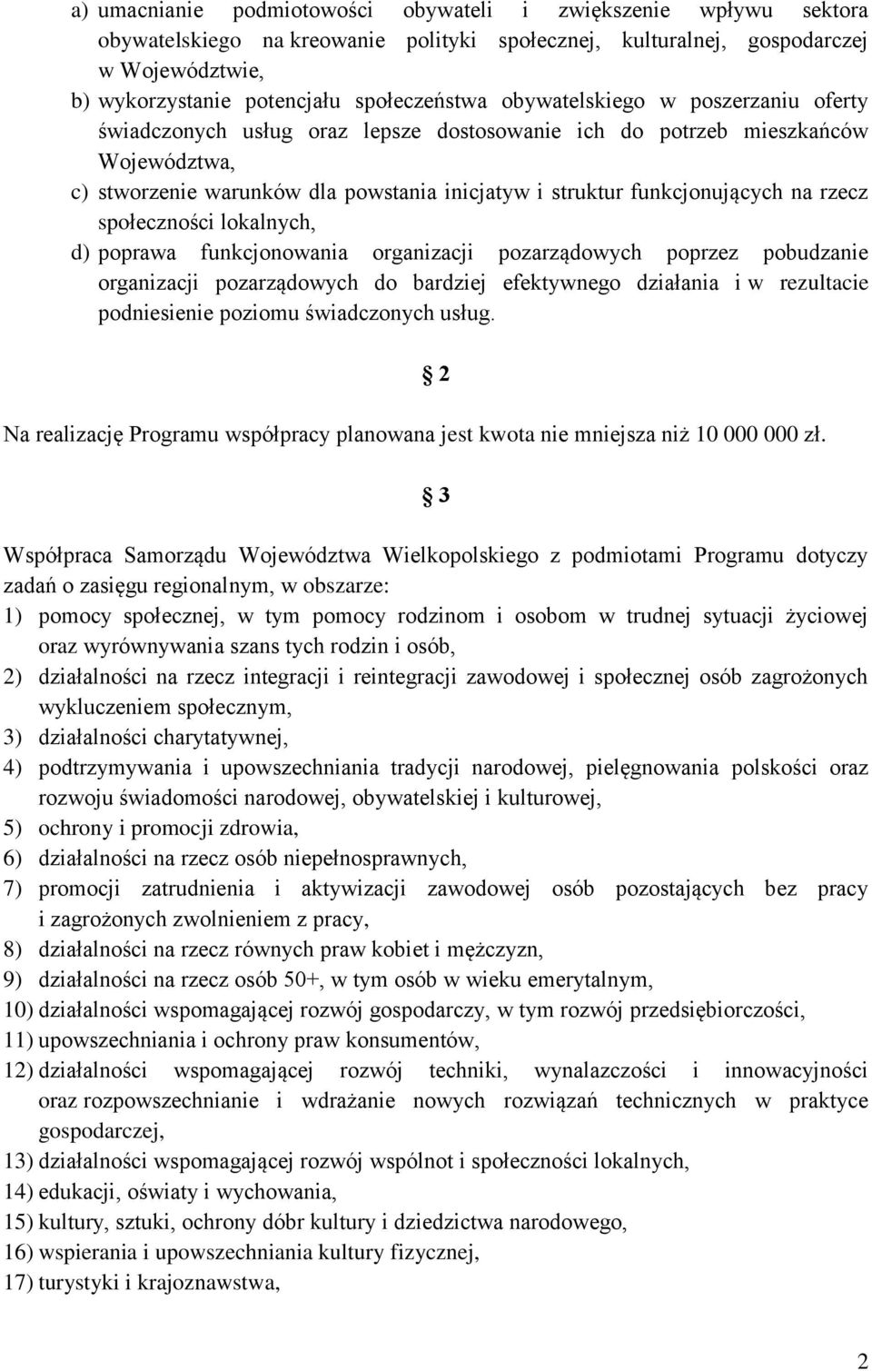 rzecz społeczności lokalnych, d) poprawa funkcjonowania organizacji pozarządowych poprzez pobudzanie organizacji pozarządowych do bardziej efektywnego działania i w rezultacie podniesienie poziomu