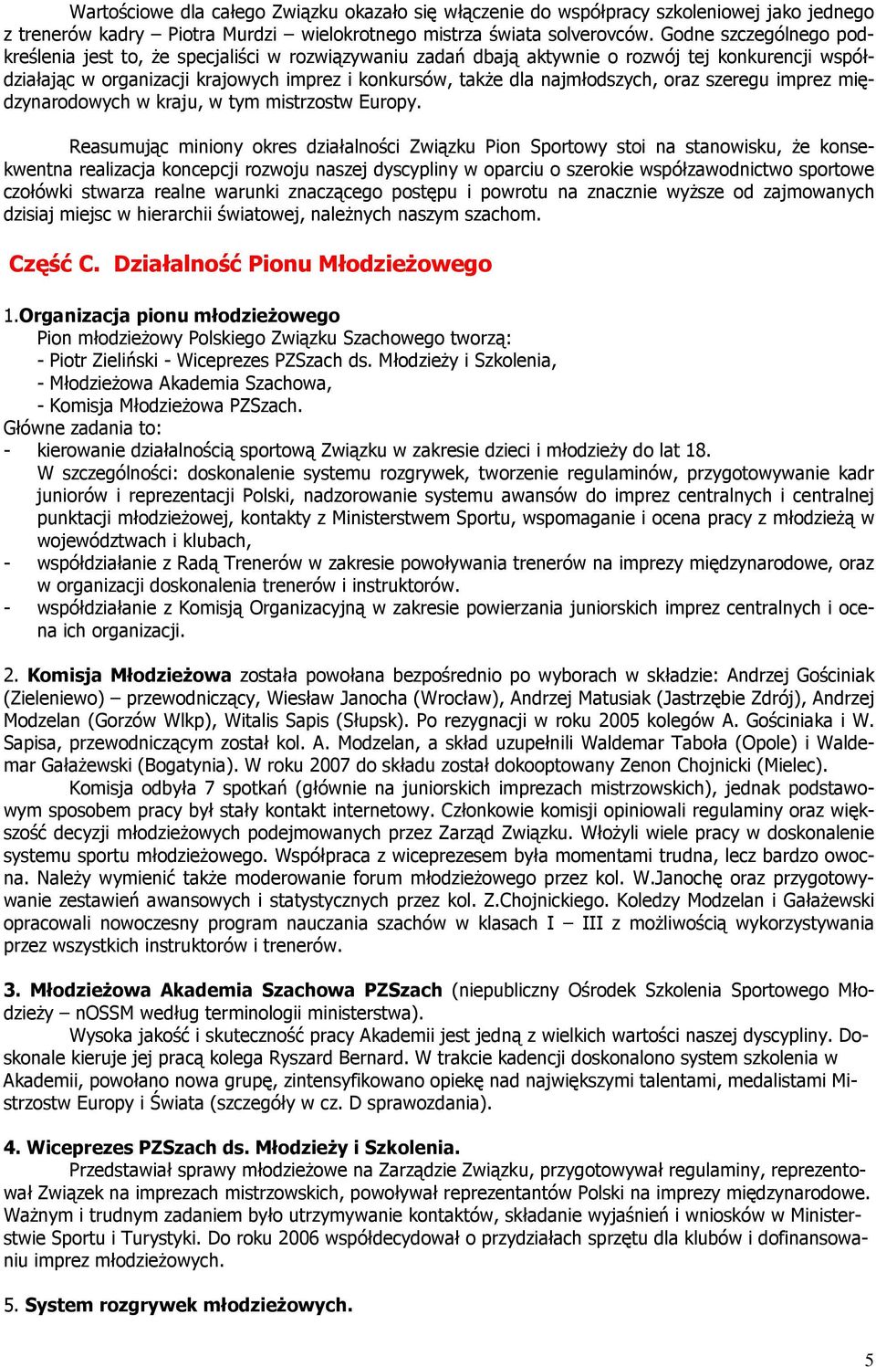 najmłodszych, oraz szeregu imprez międzynarodowych w kraju, w tym mistrzostw Europy.