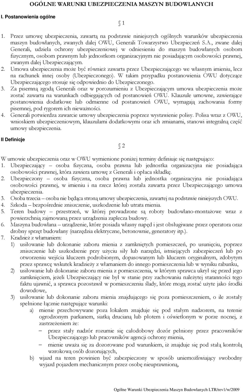 , zwane dalej Generali, udziela ochrony ubezpieczeniowej w odniesieniu do maszyn budowlanych osobom fizycznym, osobom prawnym lub jednostkom organizacyjnym nie posiadającym osobowości prawnej, zwanym