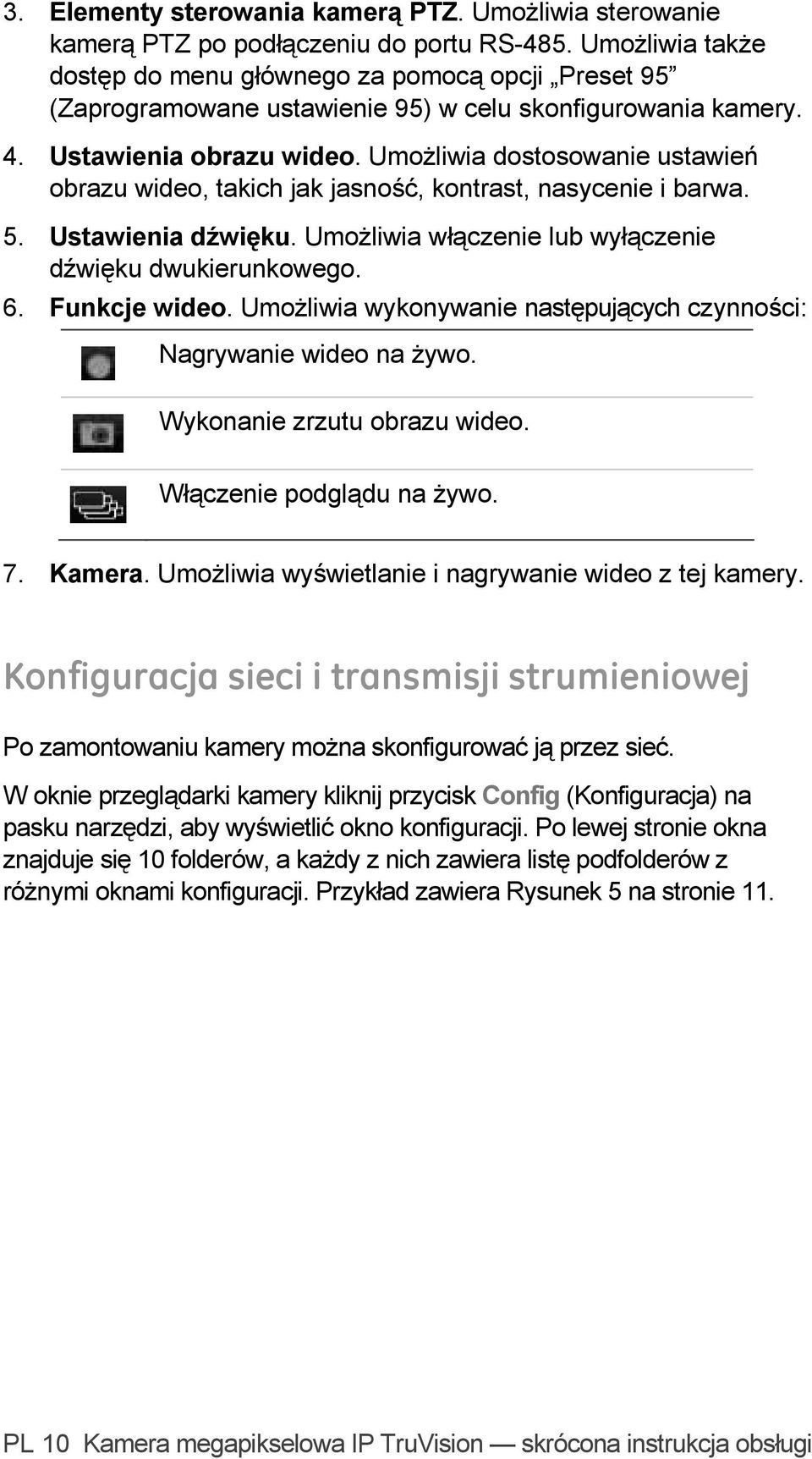 Umożliwia dostosowanie ustawień obrazu wideo, takich jak jasność, kontrast, nasycenie i barwa. 5. Ustawienia dźwięku. Umożliwia włączenie lub wyłączenie dźwięku dwukierunkowego. 6. Funkcje wideo.