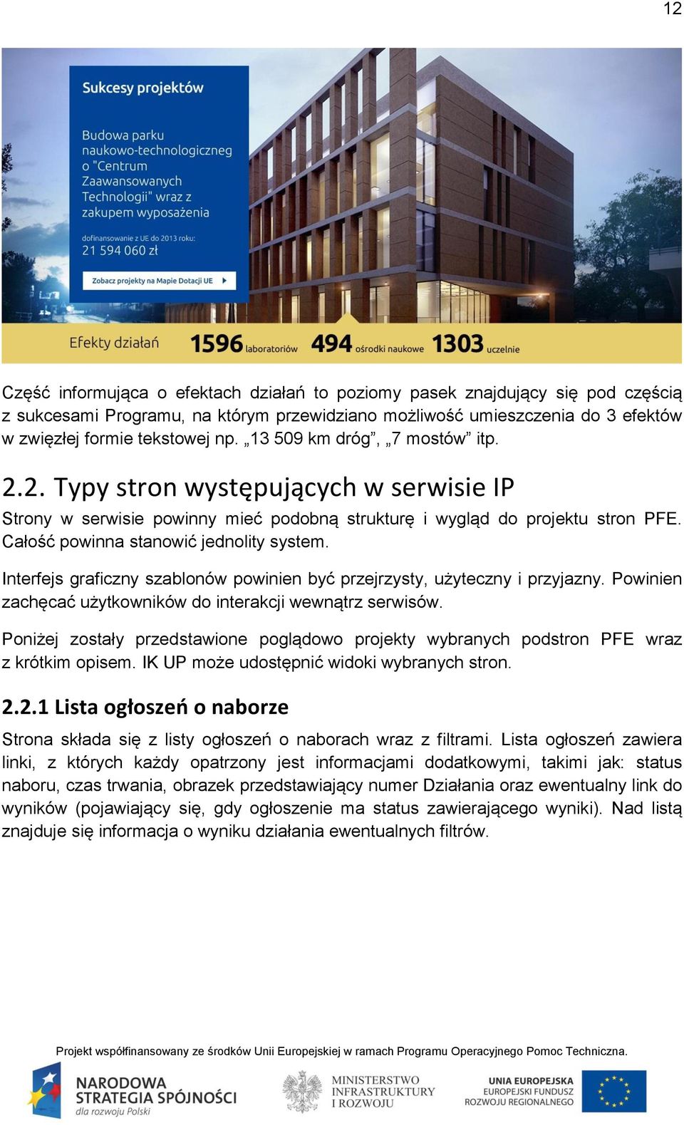 Interfejs graficzny szablonów powinien być przejrzysty, użyteczny i przyjazny. Powinien zachęcać użytkowników do interakcji wewnątrz serwisów.