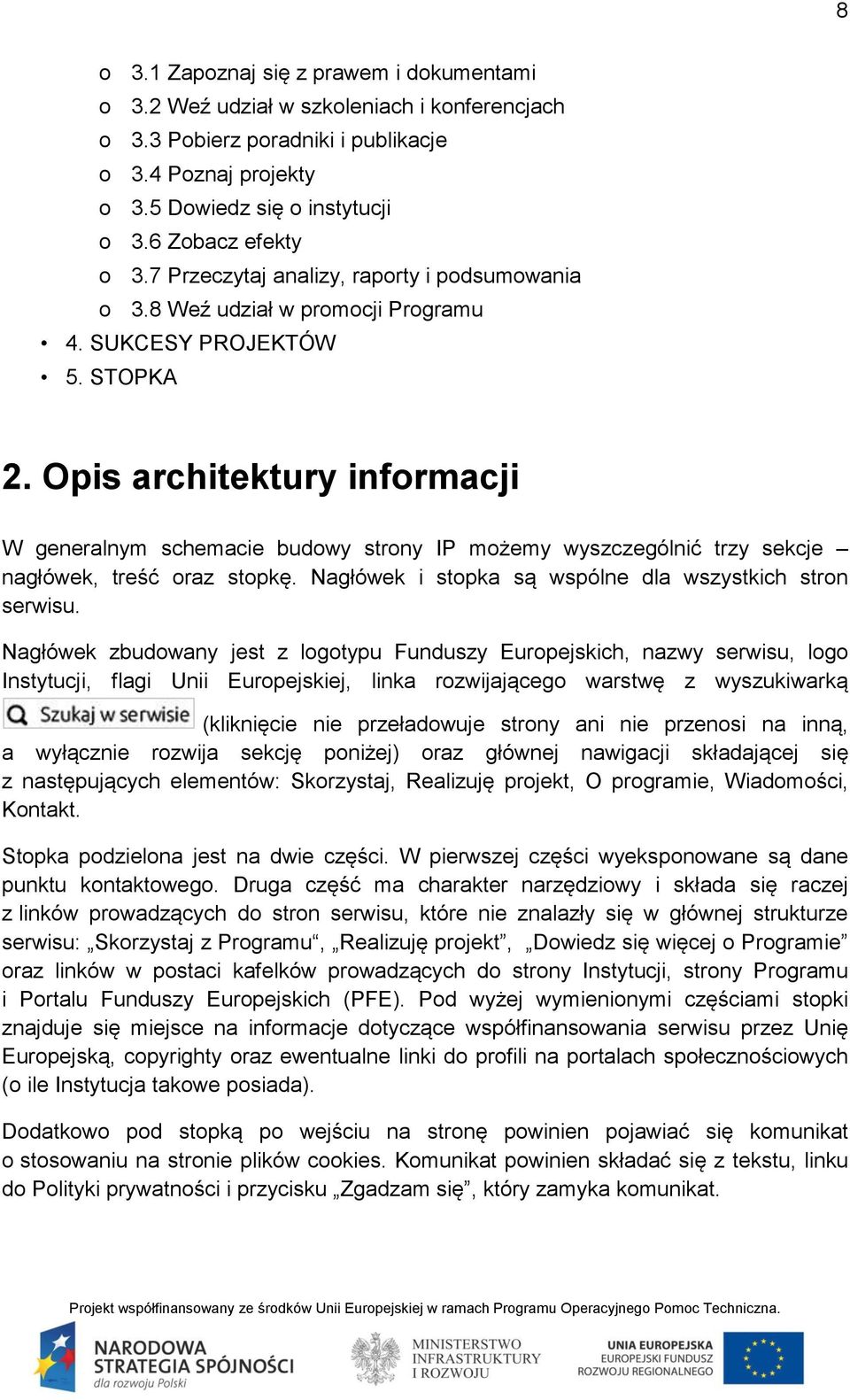 Opis architektury informacji W generalnym schemacie budowy strony IP możemy wyszczególnić trzy sekcje nagłówek, treść oraz stopkę. Nagłówek i stopka są wspólne dla wszystkich stron serwisu.