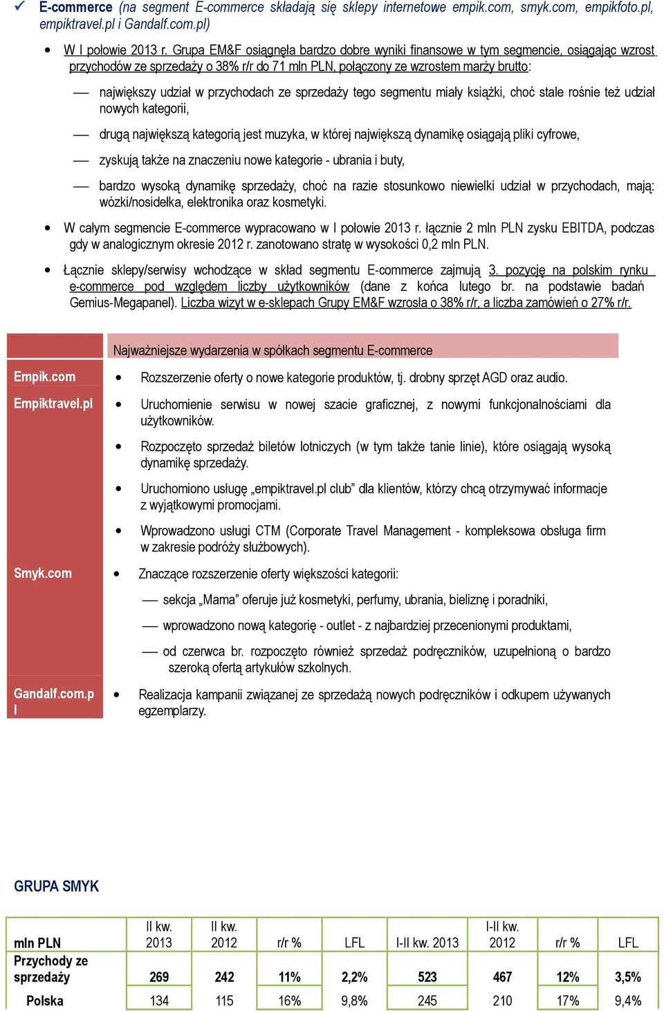 przychodach ze sprzedaży tego segmentu miały książki, choć stale rośnie też udział nowych kategorii, drugą największą kategorią jest muzyka, w której największą dynamikę osiągają pliki cyfrowe,