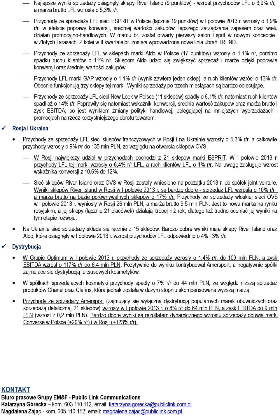 wzrosły o 1,9% r/r, w efekcie poprawy konwersji, średniej wartości zakupów, lepszego zarządzania zapasem oraz wielu działań promocyjno-handlowych. W marcu br.