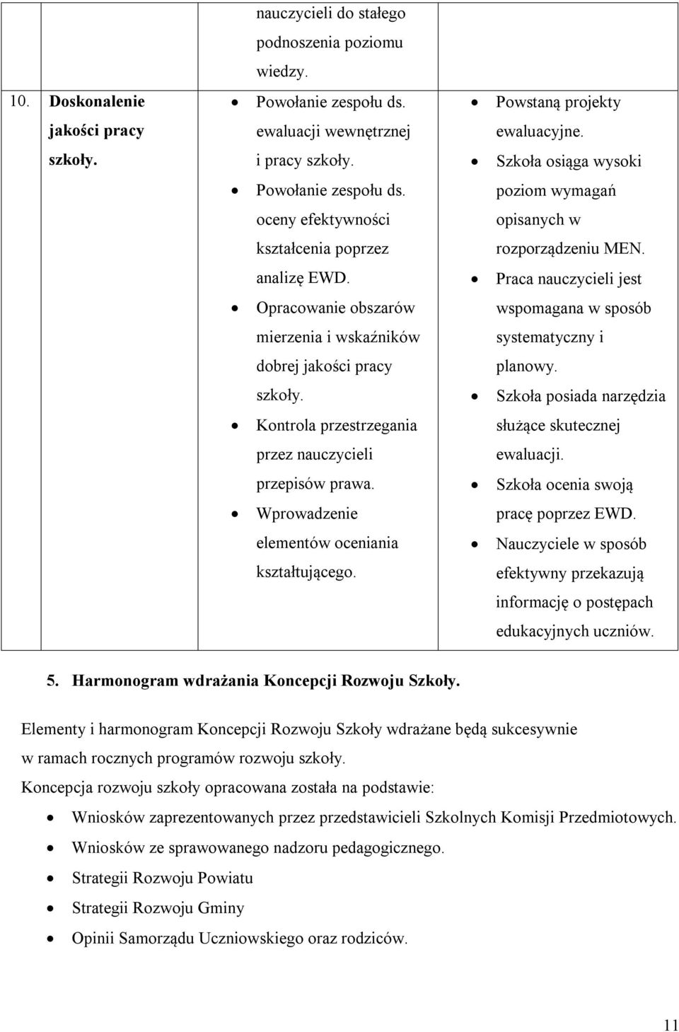 Praca nauczycieli jest Opracowanie obszarów wspomagana w sposób mierzenia i wskaźników systematyczny i dobrej jakości pracy planowy. szkoły.