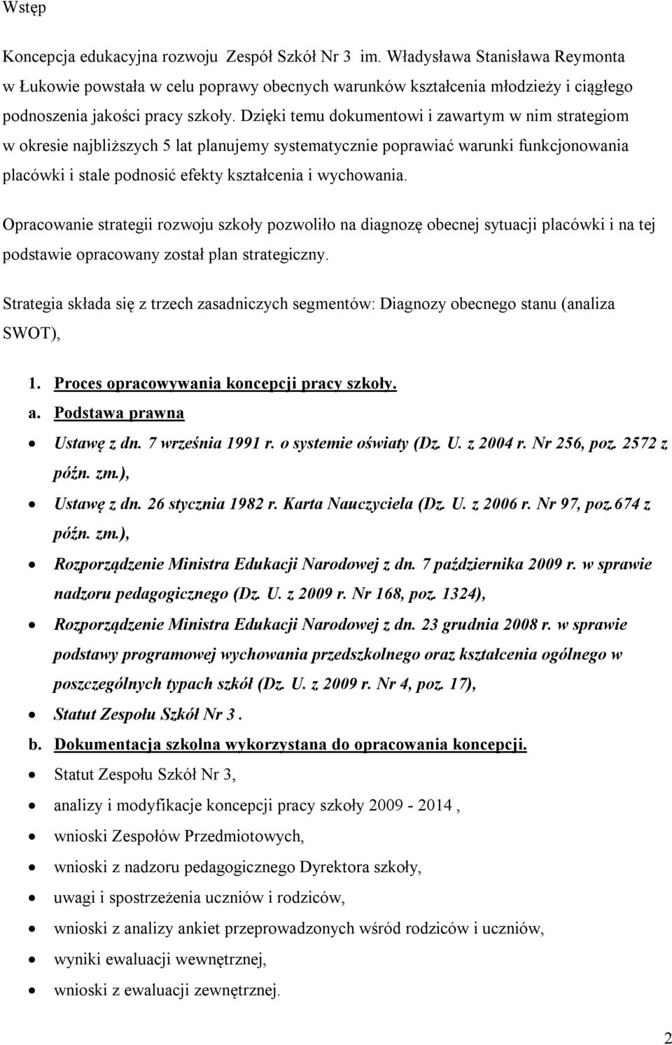 Dzięki temu dokumentowi i zawartym w nim strategiom w okresie najbliższych 5 lat planujemy systematycznie poprawiać warunki funkcjonowania placówki i stale podnosić efekty kształcenia i wychowania.