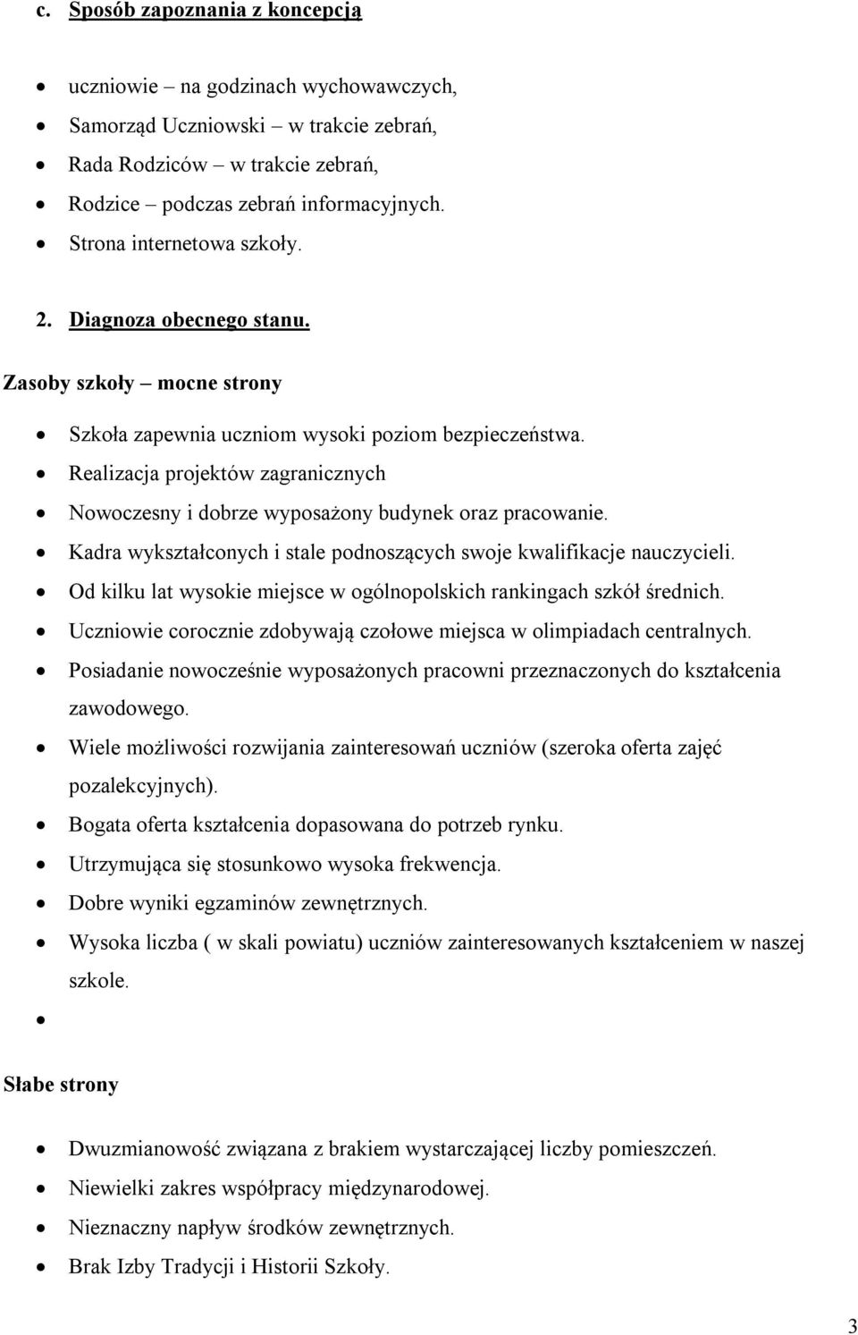 Realizacja projektów zagranicznych Nowoczesny i dobrze wyposażony budynek oraz pracowanie. Kadra wykształconych i stale podnoszących swoje kwalifikacje nauczycieli.