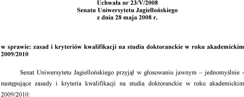 2009/2010 Senat Uniwersytetu Jagiellońskiego przyjął w głosowaniu jawnym jednomyślnie