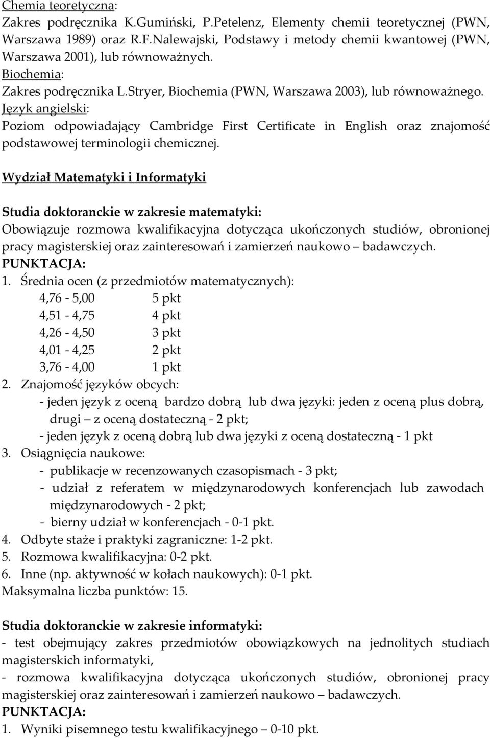 Język angielski: Poziom odpowiadający Cambridge First Certificate in English oraz znajomość podstawowej terminologii chemicznej.