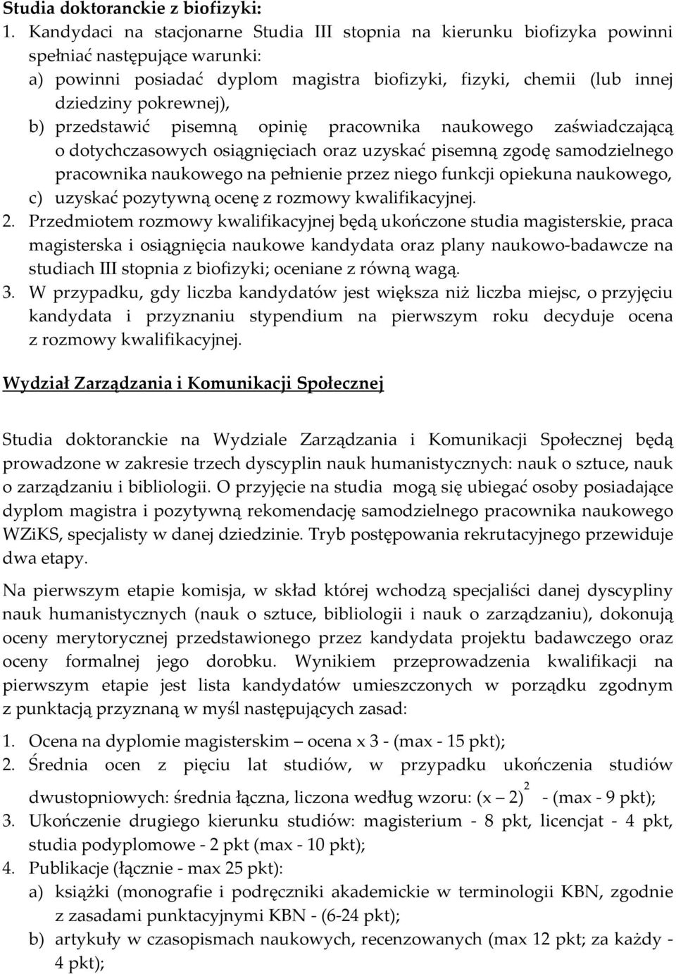 b) przedstawić pisemną opinię pracownika naukowego zaświadczającą o dotychczasowych osiągnięciach oraz uzyskać pisemną zgodę samodzielnego pracownika naukowego na pełnienie przez niego funkcji