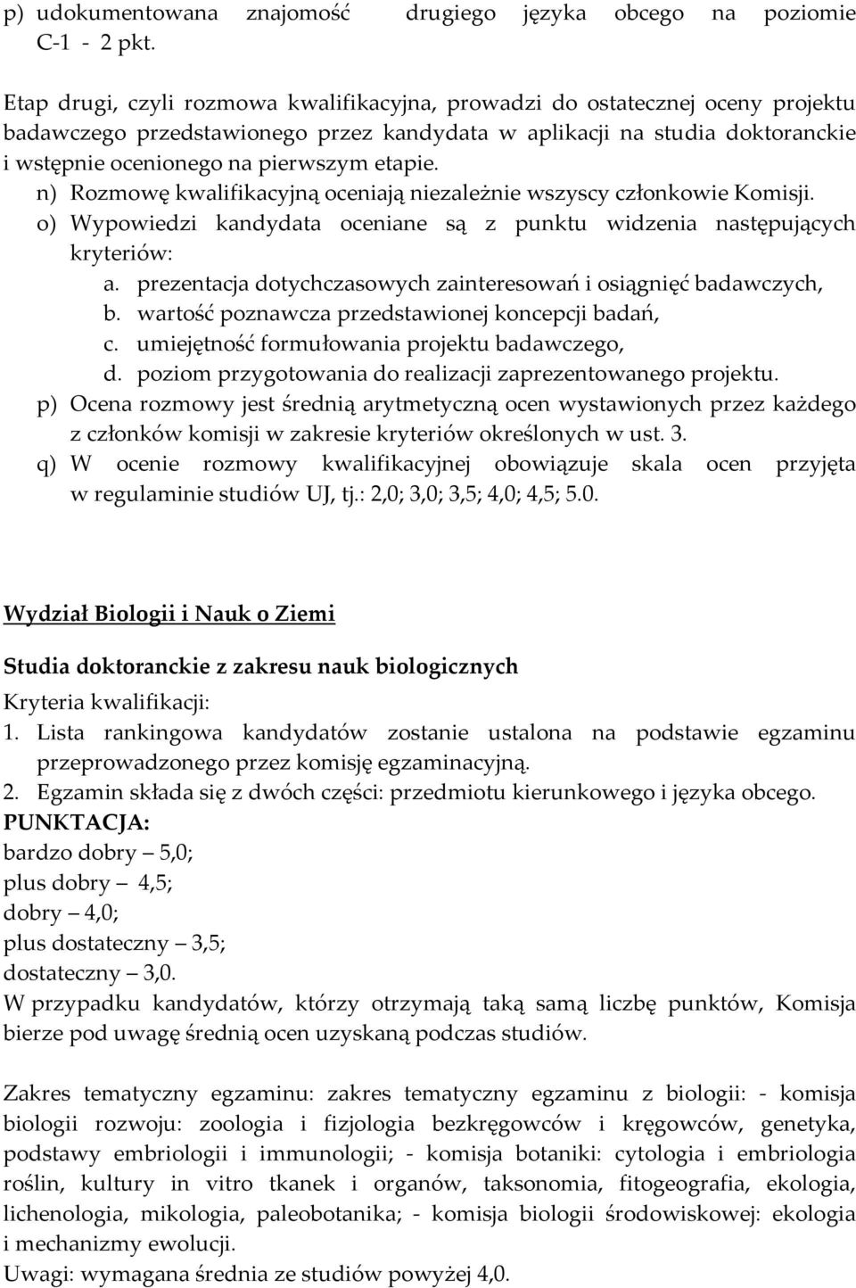 etapie. n) Rozmowę kwalifikacyjną oceniają niezależnie wszyscy członkowie Komisji. o) Wypowiedzi kandydata oceniane są z punktu widzenia następujących kryteriów: a.