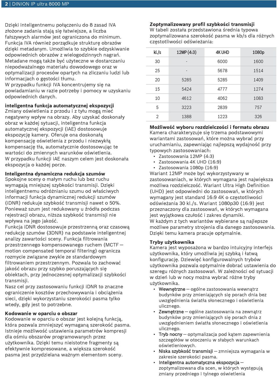 Metadane mogą także być żyteczne w dostarczani niepodważalnego materiał dowodowego oraz w optymalizacji procesów opartych na zliczani ldzi lb informacjach o gęstości tłm.