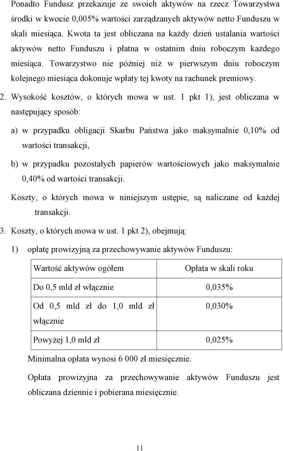 Towarzystwo nie później niż w pierwszym dniu roboczym kolejnego miesiąca dokonuje wpłaty tej kwoty na rachunek premiowy. 2. Wysokość kosztów, o których mowa w ust.