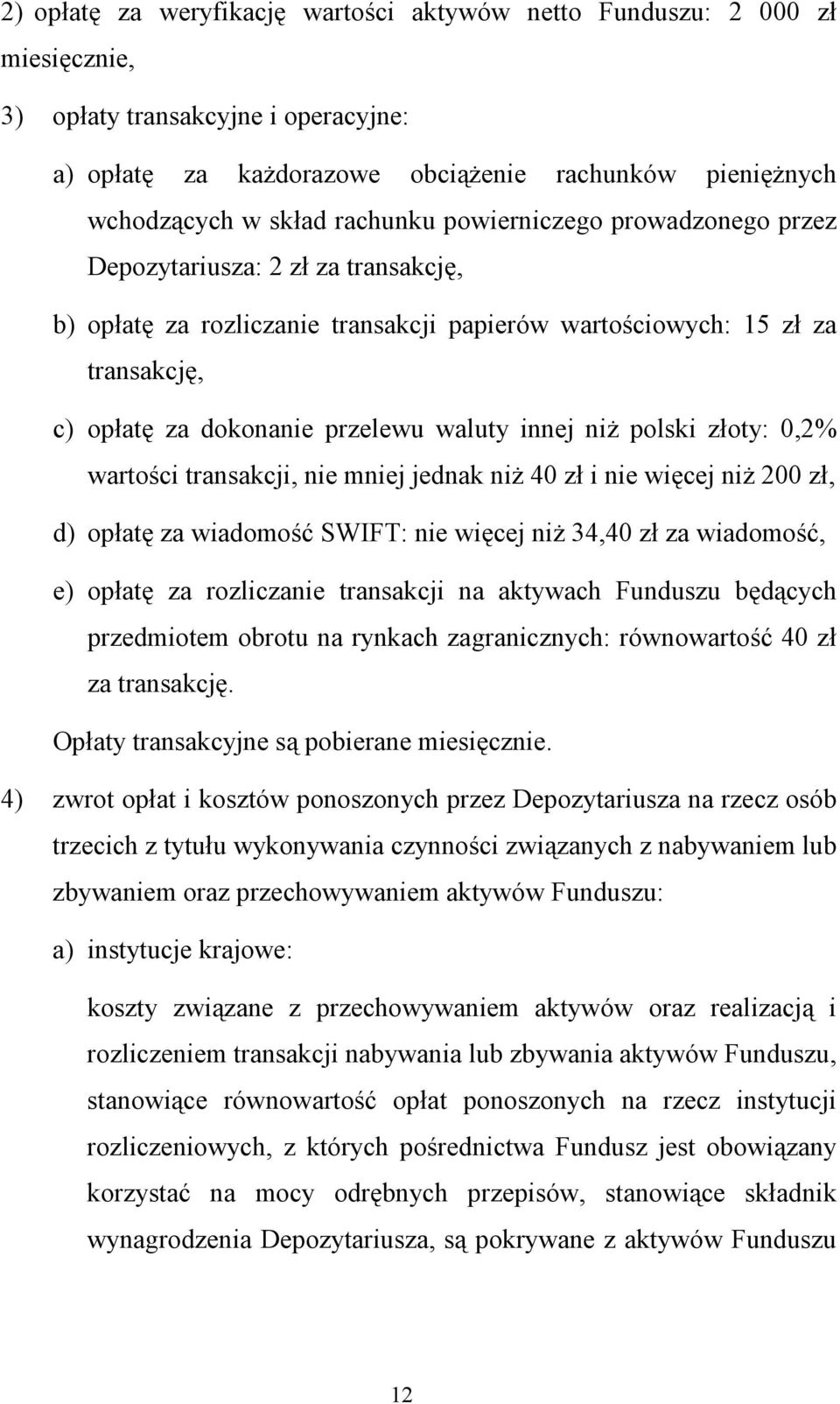 innej niż polski złoty: 0,2% wartości transakcji, nie mniej jednak niż 40 zł i nie więcej niż 200 zł, d) opłatę za wiadomość SWIFT: nie więcej niż 34,40 zł za wiadomość, e) opłatę za rozliczanie