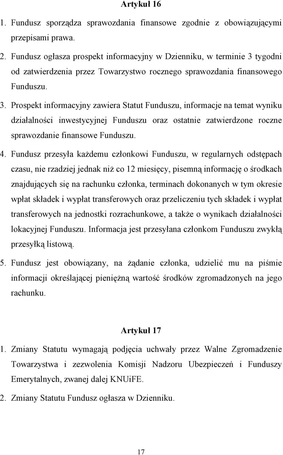 tygodni od zatwierdzenia przez Towarzystwo rocznego sprawozdania finansowego Funduszu. 3.