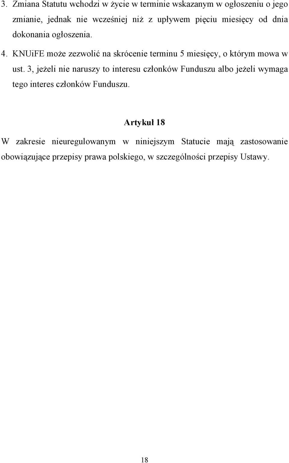 3, jeżeli nie naruszy to interesu członków Funduszu albo jeżeli wymaga tego interes członków Funduszu.