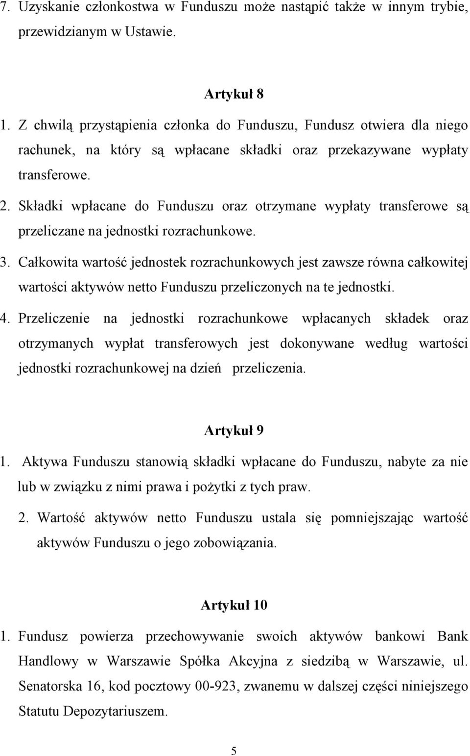 Składki wpłacane do Funduszu oraz otrzymane wypłaty transferowe są przeliczane na jednostki rozrachunkowe. 3.