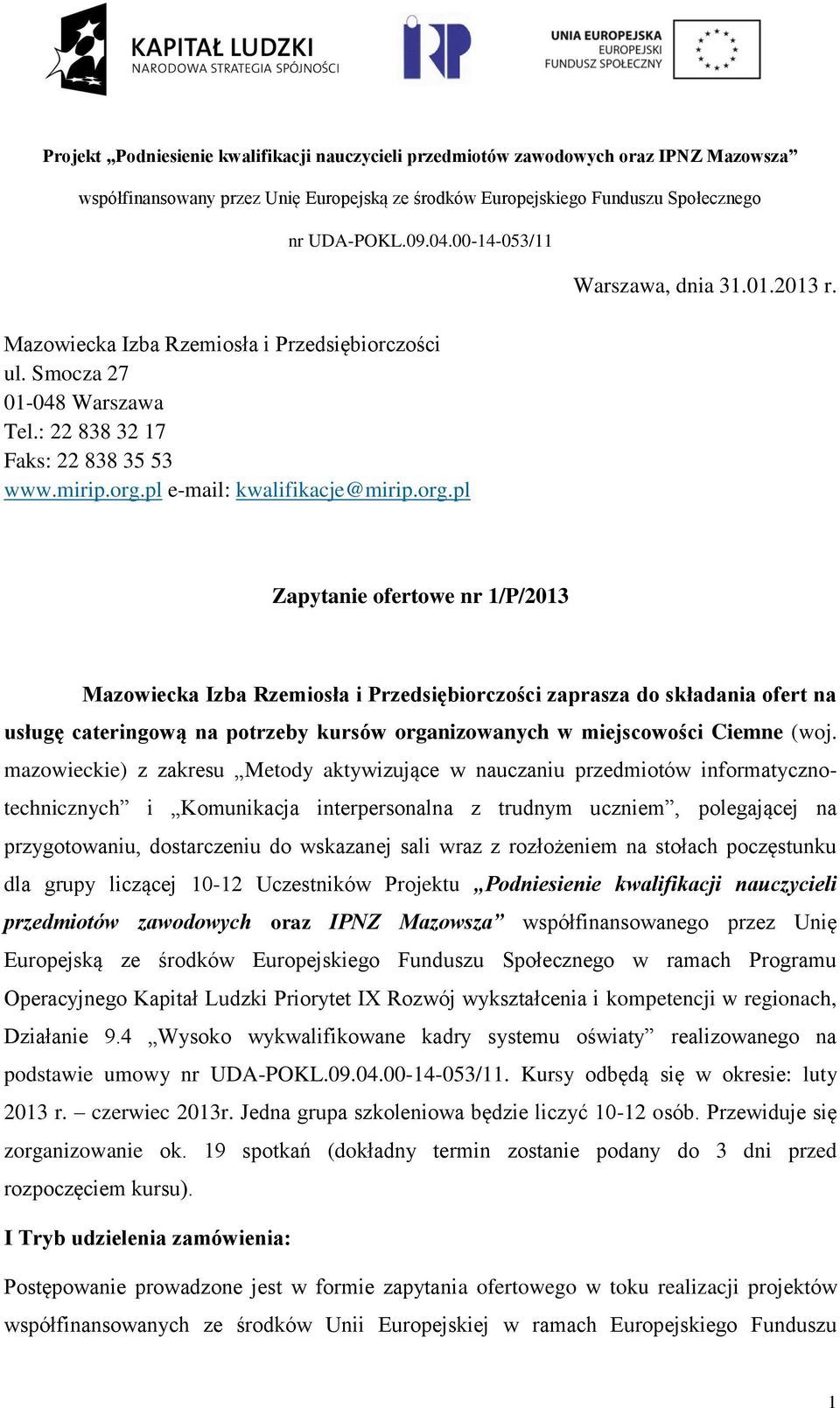 mazowieckie) z zakresu Metody aktywizujące w nauczaniu przedmiotów informatycznotechnicznych i Komunikacja interpersonalna z trudnym uczniem, polegającej na przygotowaniu, dostarczeniu do wskazanej