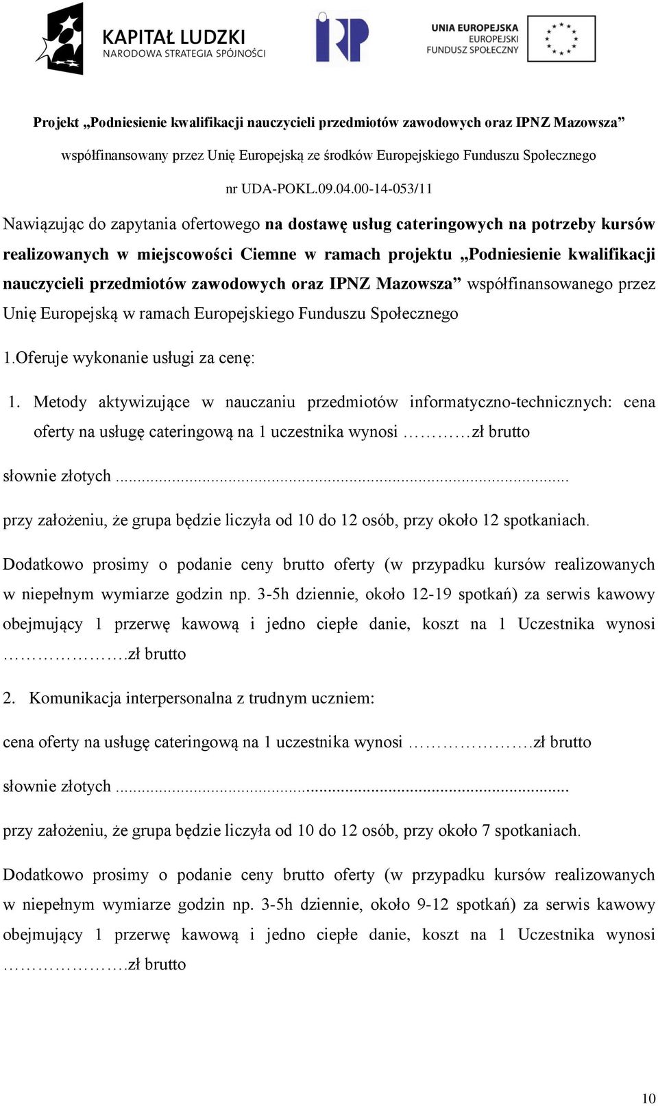 Metody aktywizujące w nauczaniu przedmiotów informatyczno-technicznych: cena oferty na usługę cateringową na 1 uczestnika wynosi zł brutto słownie złotych.