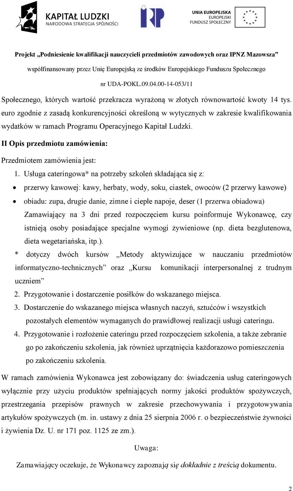 II Opis przedmiotu zamówienia: Przedmiotem zamówienia jest: 1.