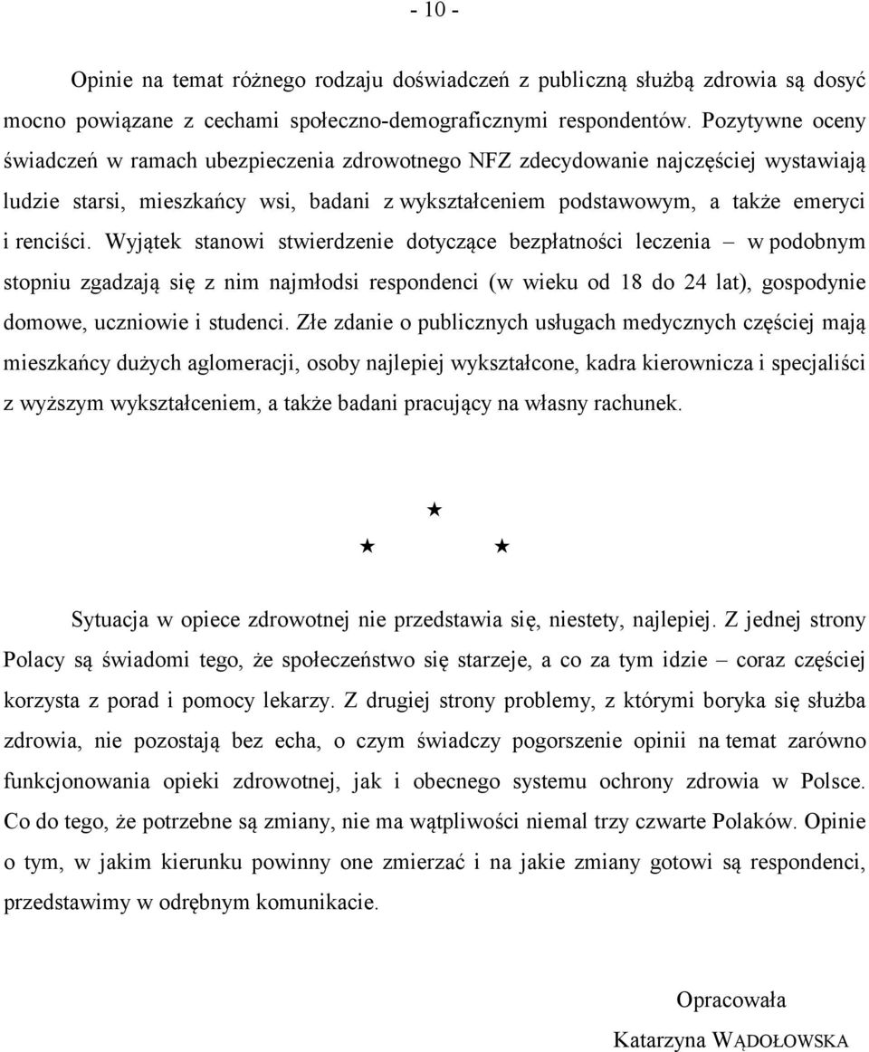 Wyjątek stanowi stwierdzenie dotyczące bezpłatności leczenia w podobnym stopniu zgadzają się z nim najmłodsi respondenci (w wieku od 18 do 24 lat), gospodynie domowe, uczniowie i studenci.