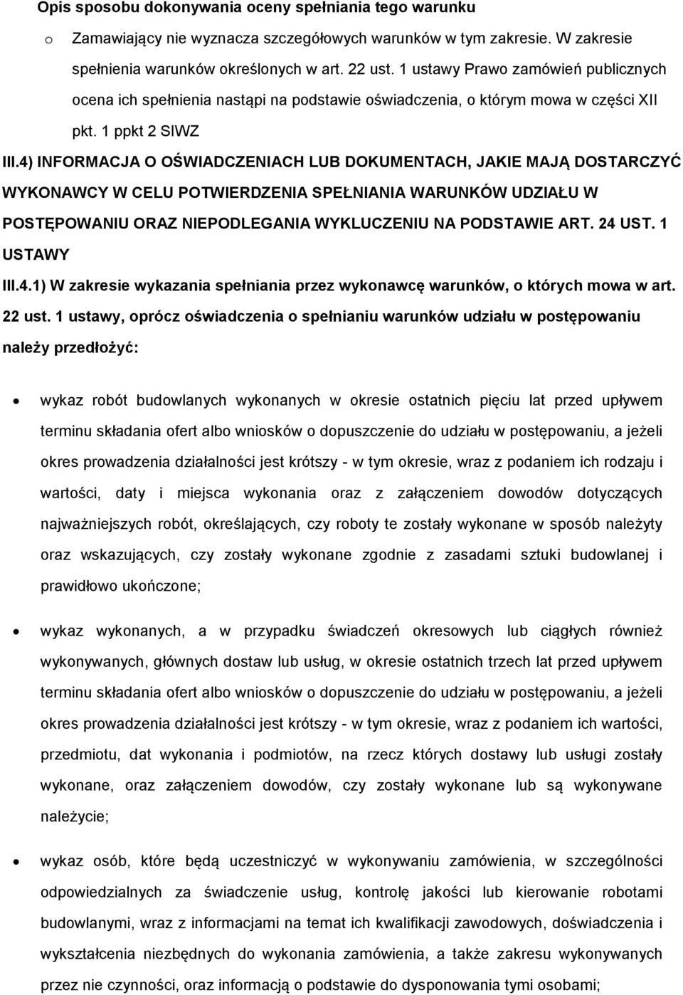 4) INFORMACJA O OŚWIADCZENIACH LUB DOKUMENTACH, JAKIE MAJĄ DOSTARCZYĆ WYKONAWCY W CELU POTWIERDZENIA SPEŁNIANIA WARUNKÓW UDZIAŁU W POSTĘPOWANIU ORAZ NIEPODLEGANIA WYKLUCZENIU NA PODSTAWIE ART. 24 UST.