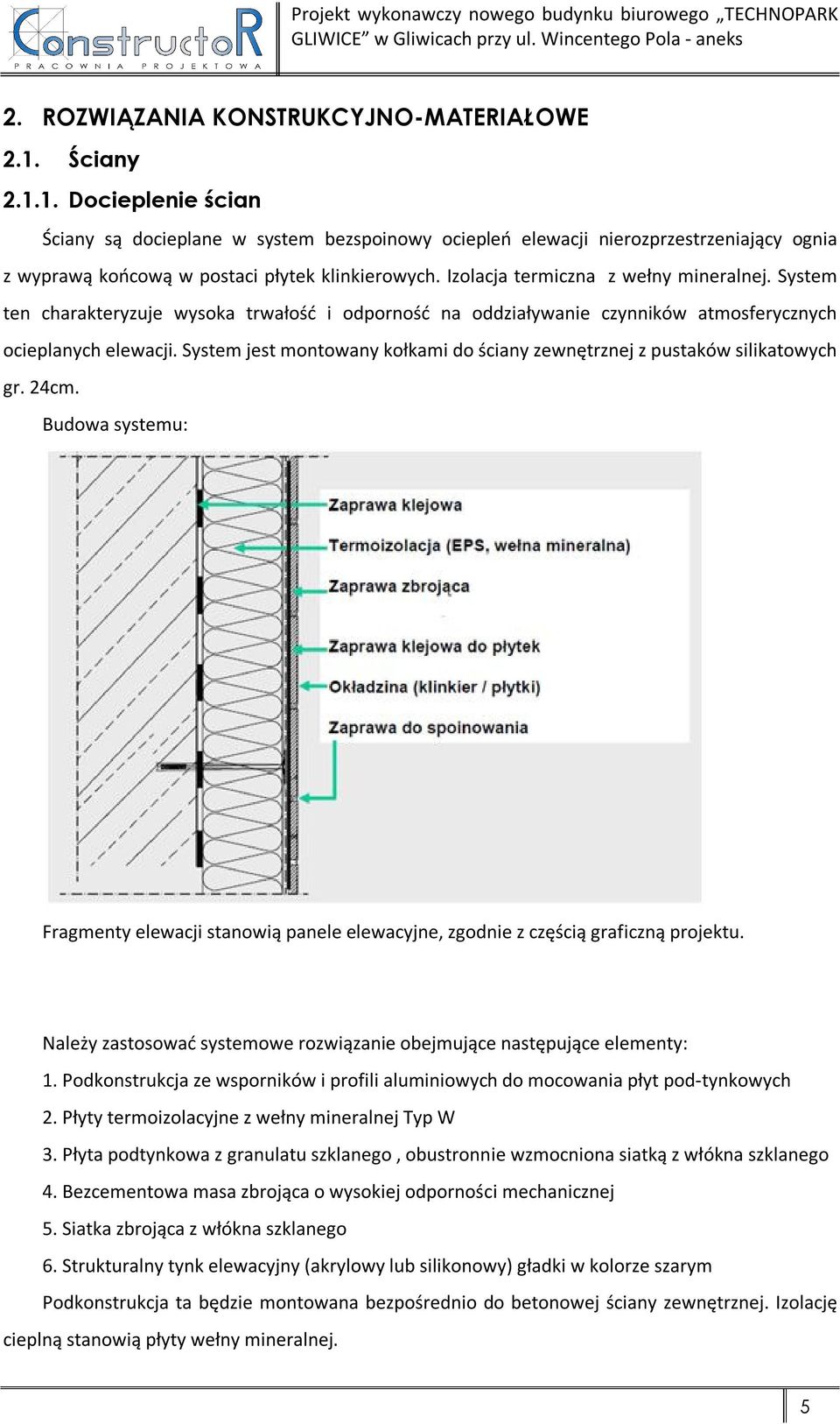 Izolacja termiczna z wełny mineralnej. System ten charakteryzuje wysoka trwałość i odporność na oddziaływanie czynników atmosferycznych ocieplanych elewacji.