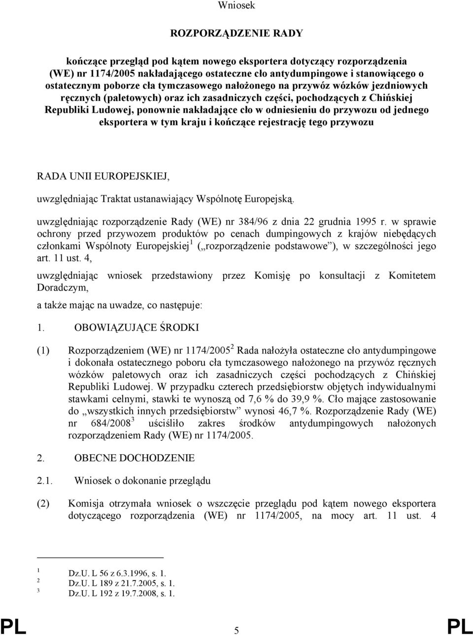 przywozu od jednego eksportera w tym kraju i kończące rejestrację tego przywozu RADA UNII EUROPEJSKIEJ, uwzględniając Traktat ustanawiający Wspólnotę Europejską.