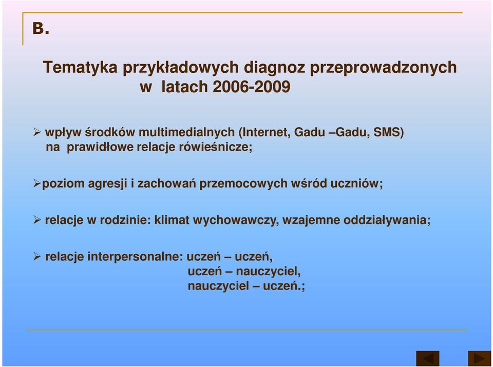 agresji i zachowań przemocowych wśród uczniów; relacje w rodzinie: klimat wychowawczy,